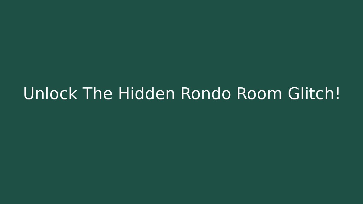 Unlock The Hidden Rondo Room Glitch!