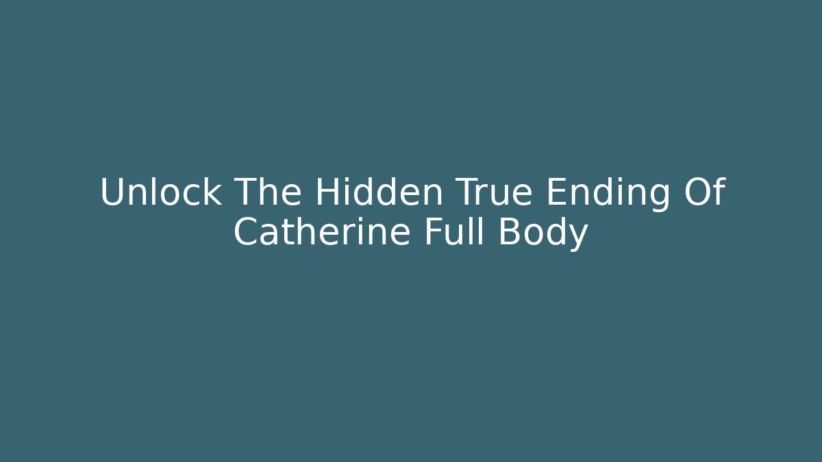 Unlock The Hidden True Ending Of Catherine Full Body