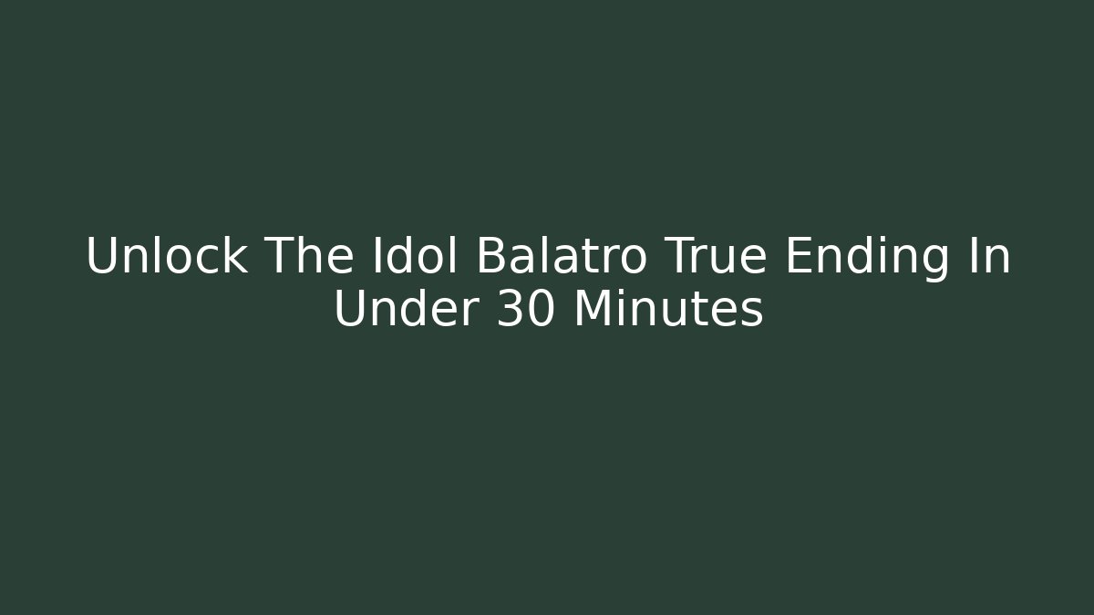 Unlock The Idol Balatro True Ending In Under 30 Minutes