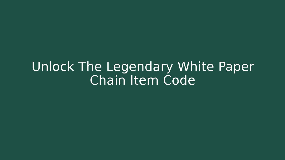 Unlock The Legendary White Paper Chain Item Code