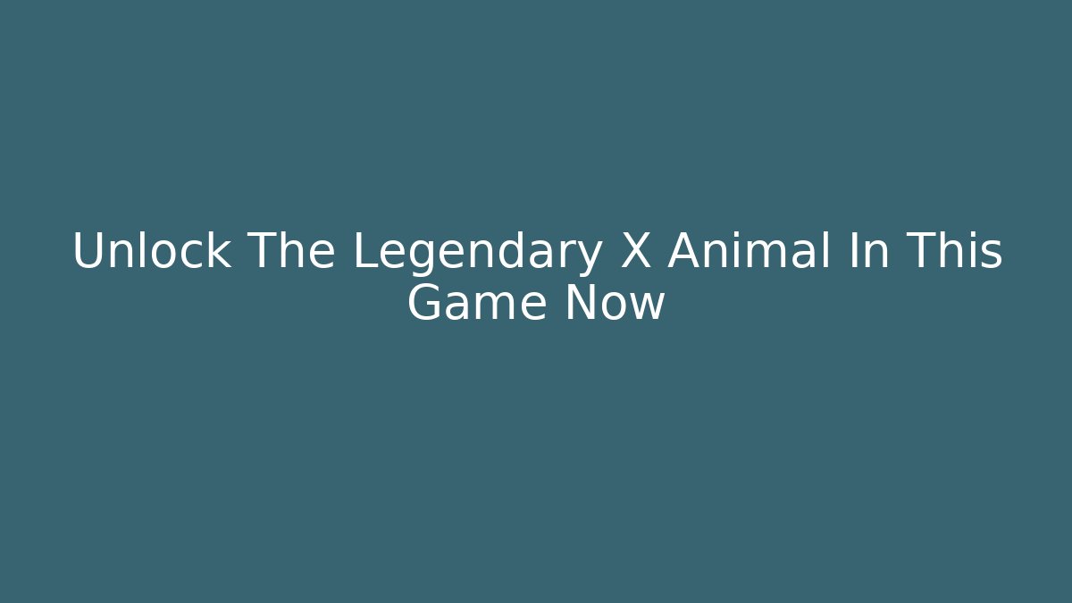 Unlock The Legendary X Animal In This Game Now