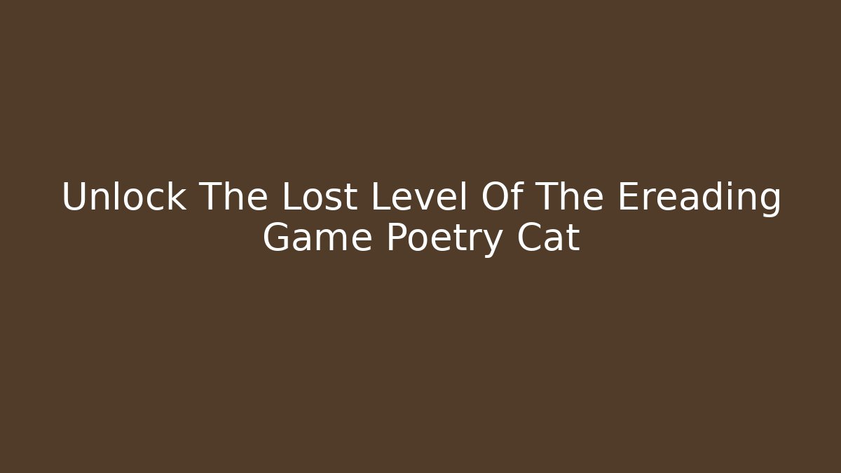 Unlock The Lost Level Of The Ereading Game Poetry Cat