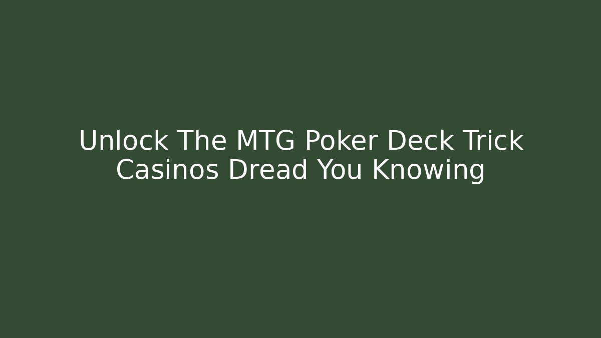 Unlock The MTG Poker Deck Trick Casinos Dread You Knowing - The Family Holidays