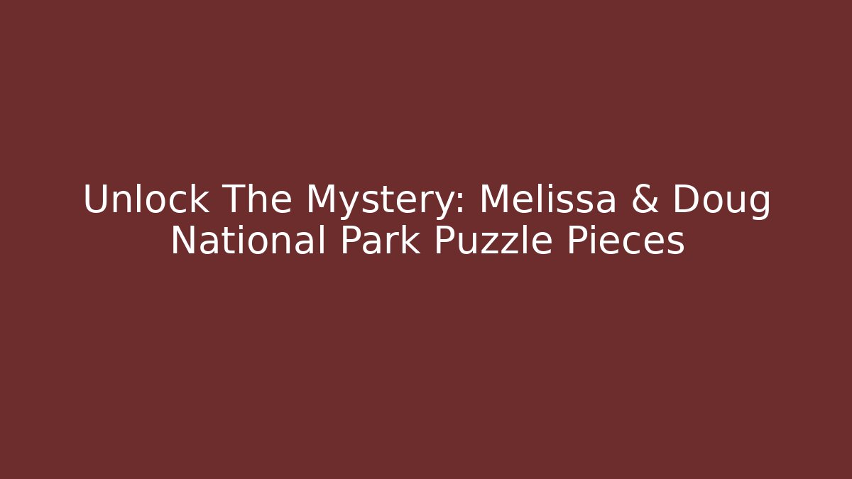 Unlock The Mystery: Melissa & Doug National Park Puzzle Pieces