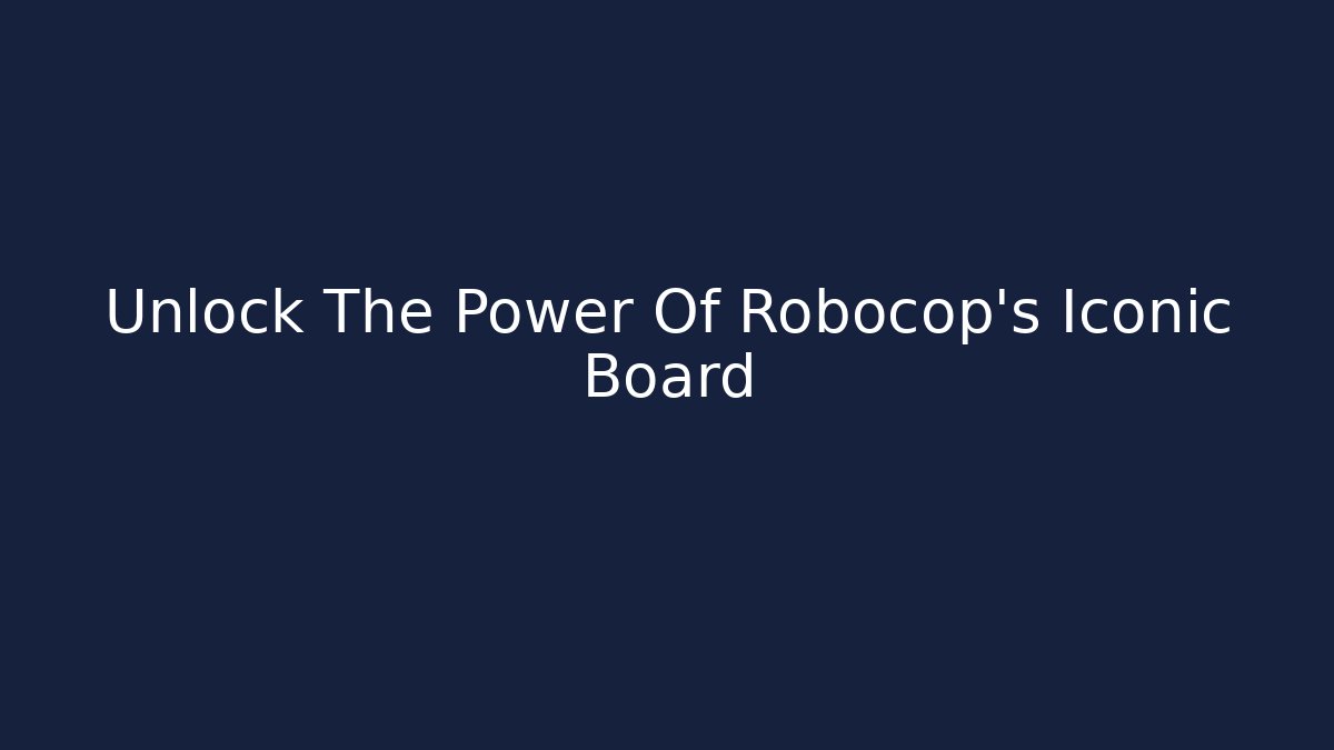 Unlock The Power Of Robocop's Iconic Board