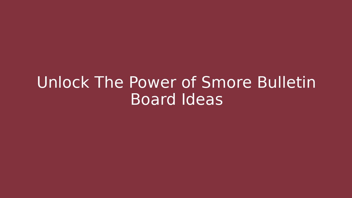 Unlock The Power of Smore Bulletin Board Ideas