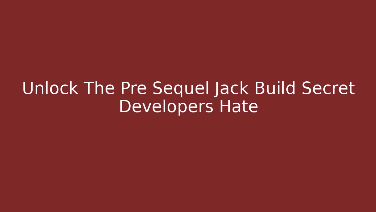 Unlock The Pre Sequel Jack Build Secret Developers Hate