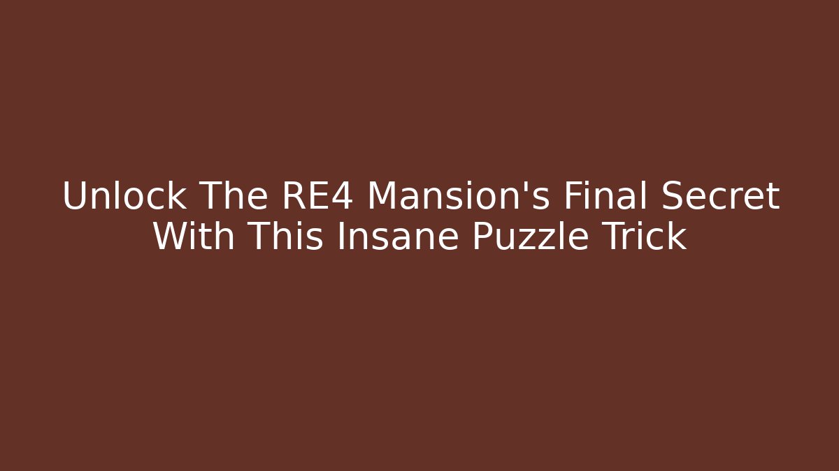 Unlock The RE4 Mansion's Final Secret With This Insane Puzzle Trick