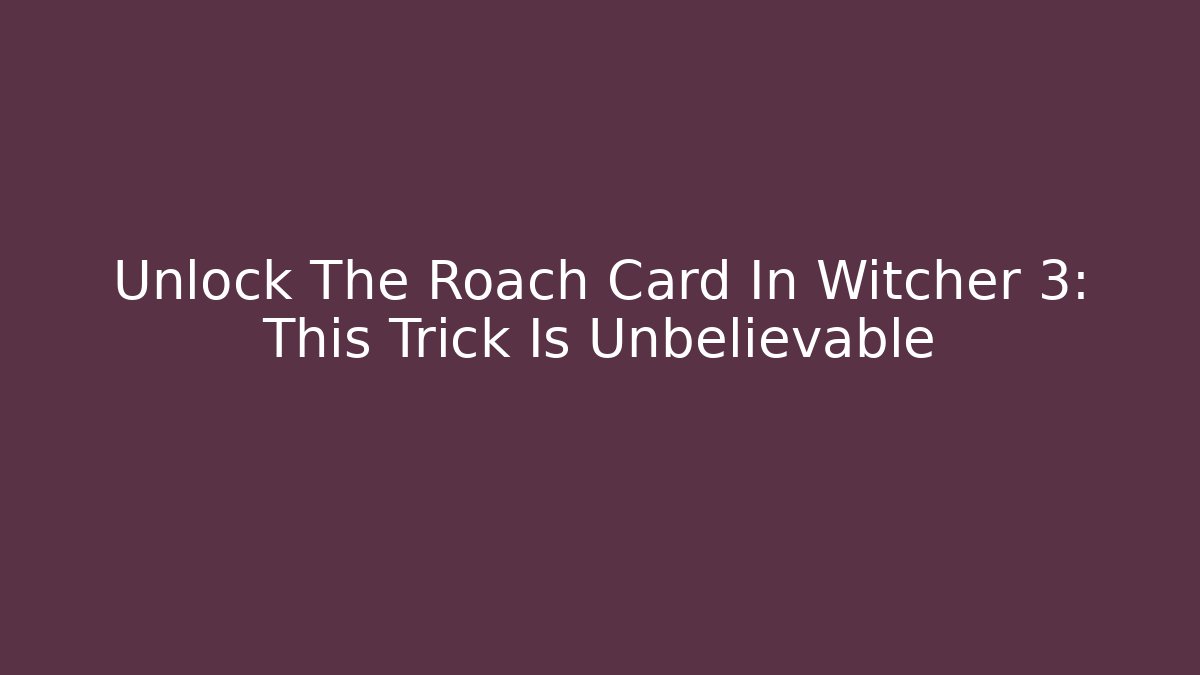 Unlock The Roach Card In Witcher 3: This Trick Is Unbelievable