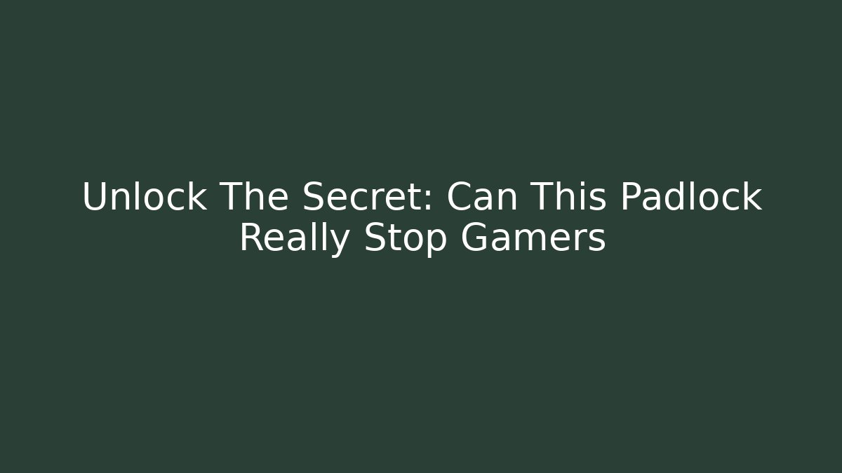 Unlock The Secret: Can This Padlock Really Stop Gamers