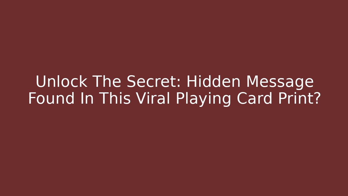 Unlock The Secret: Hidden Message Found In This Viral Playing Card Print?