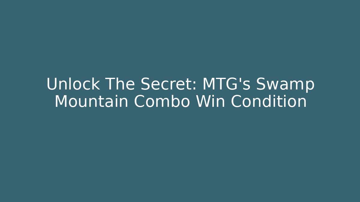 Unlock The Secret: MTG's Swamp Mountain Combo Win Condition