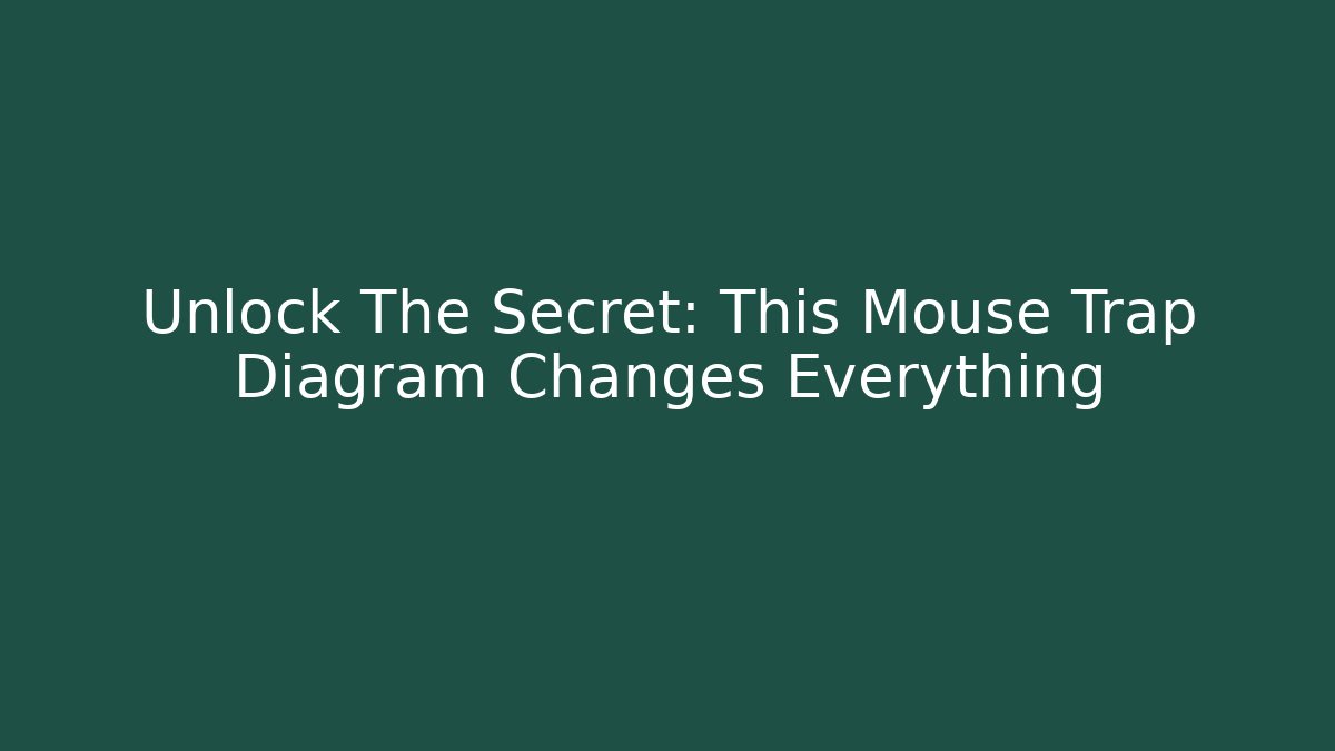 Unlock The Secret: This Mouse Trap Diagram Changes Everything