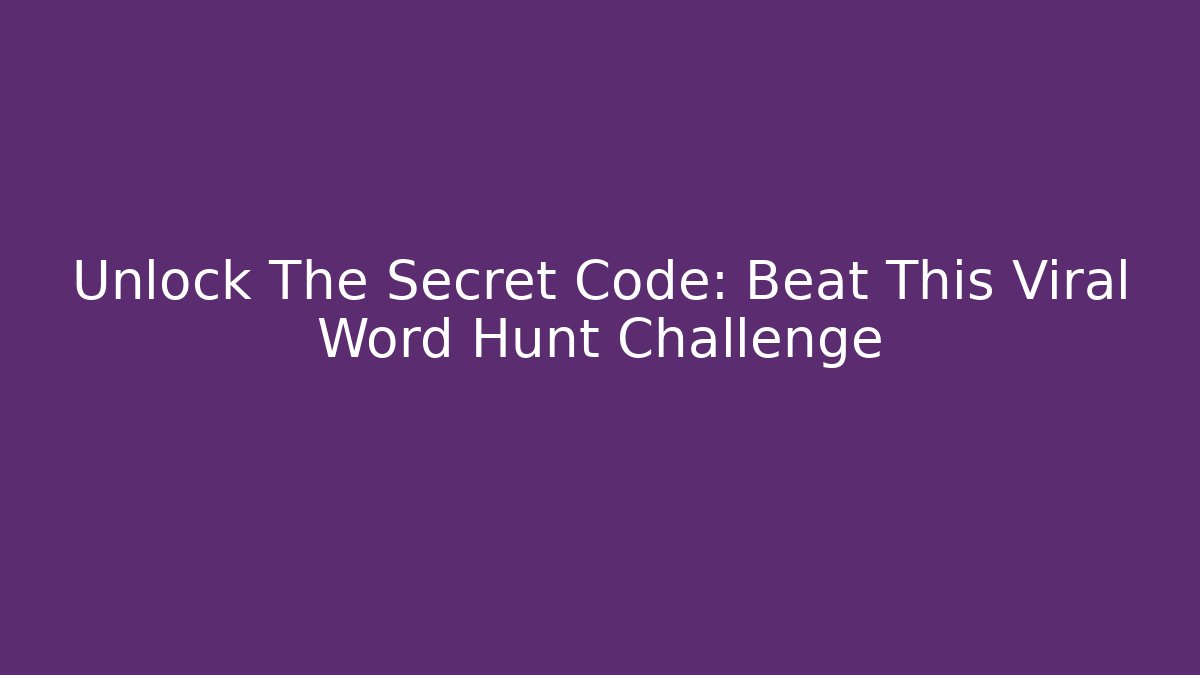 Unlock The Secret Code: Beat This Viral Word Hunt Challenge