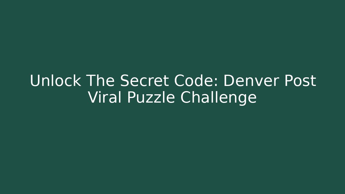 Unlock The Secret Code: Denver Post Viral Puzzle Challenge