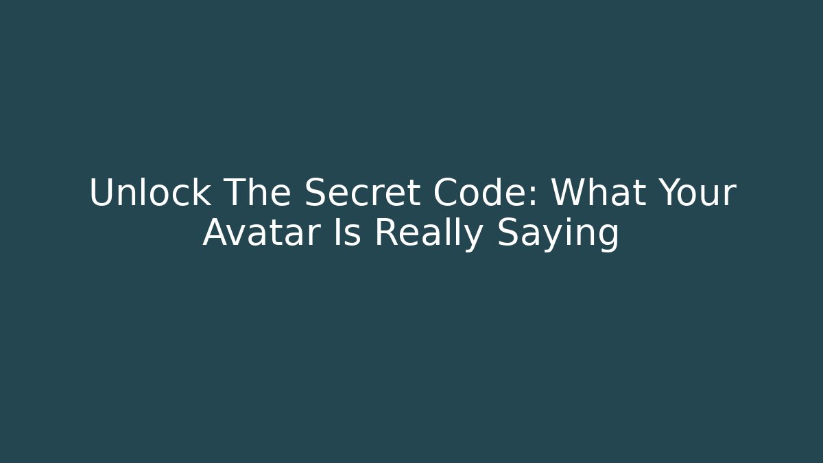 Unlock The Secret Code: What Your Avatar Is Really Saying
