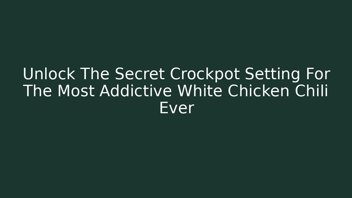 Unlock The Secret Crockpot Setting For The Most Addictive White Chicken Chili Ever