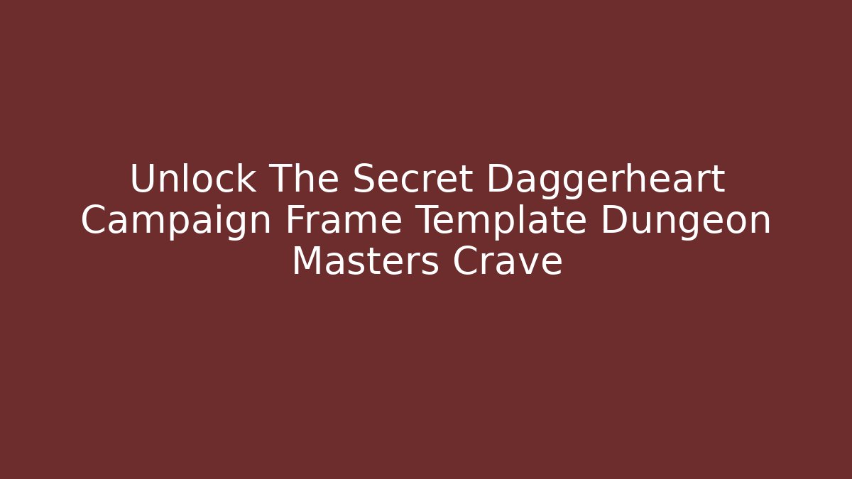 Unlock The Secret Daggerheart Campaign Frame Template Dungeon Masters Crave - The Family Holidays