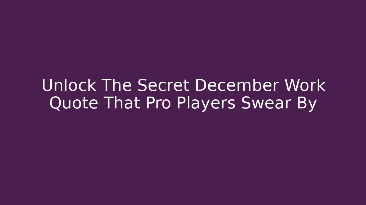 Unlock The Secret December Work Quote That Pro Players Swear By - The Family Holidays