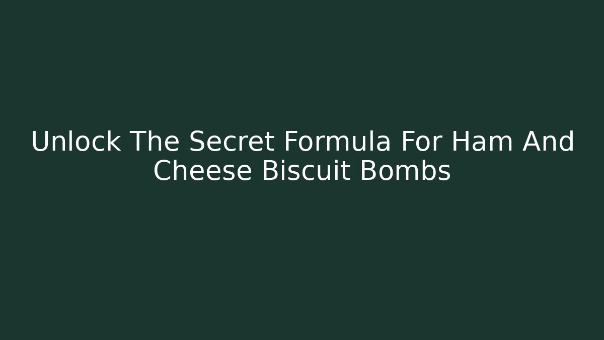 Unlock The Secret Formula For Ham And Cheese Biscuit Bombs