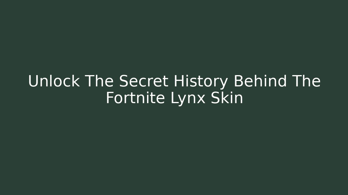 Unlock The Secret History Behind The Fortnite Lynx Skin