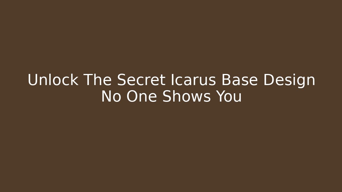 Unlock The Secret Icarus Base Design No One Shows You