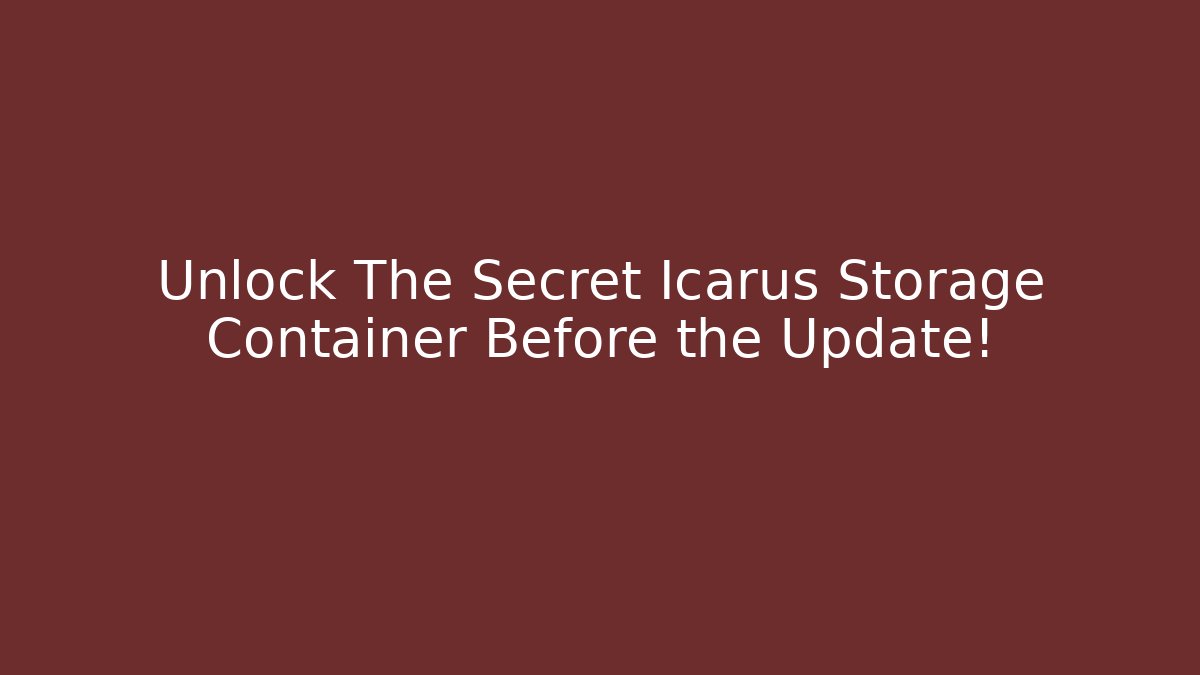 Unlock The Secret Icarus Storage Container Before the Update!