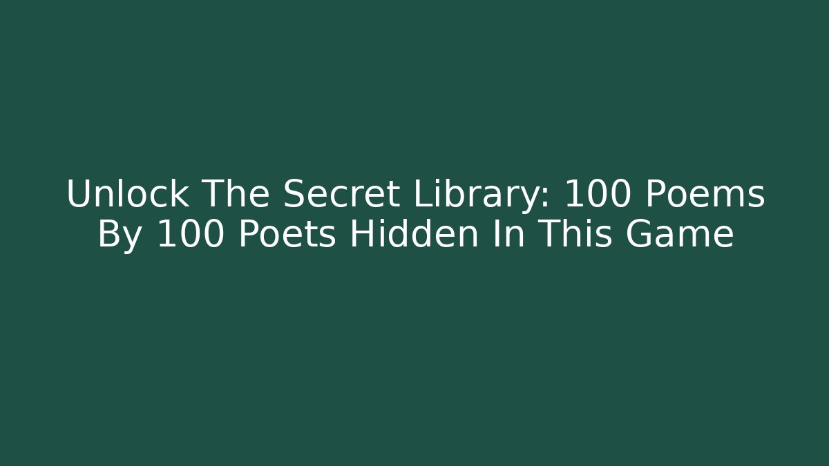Unlock The Secret Library: 100 Poems By 100 Poets Hidden In This Game