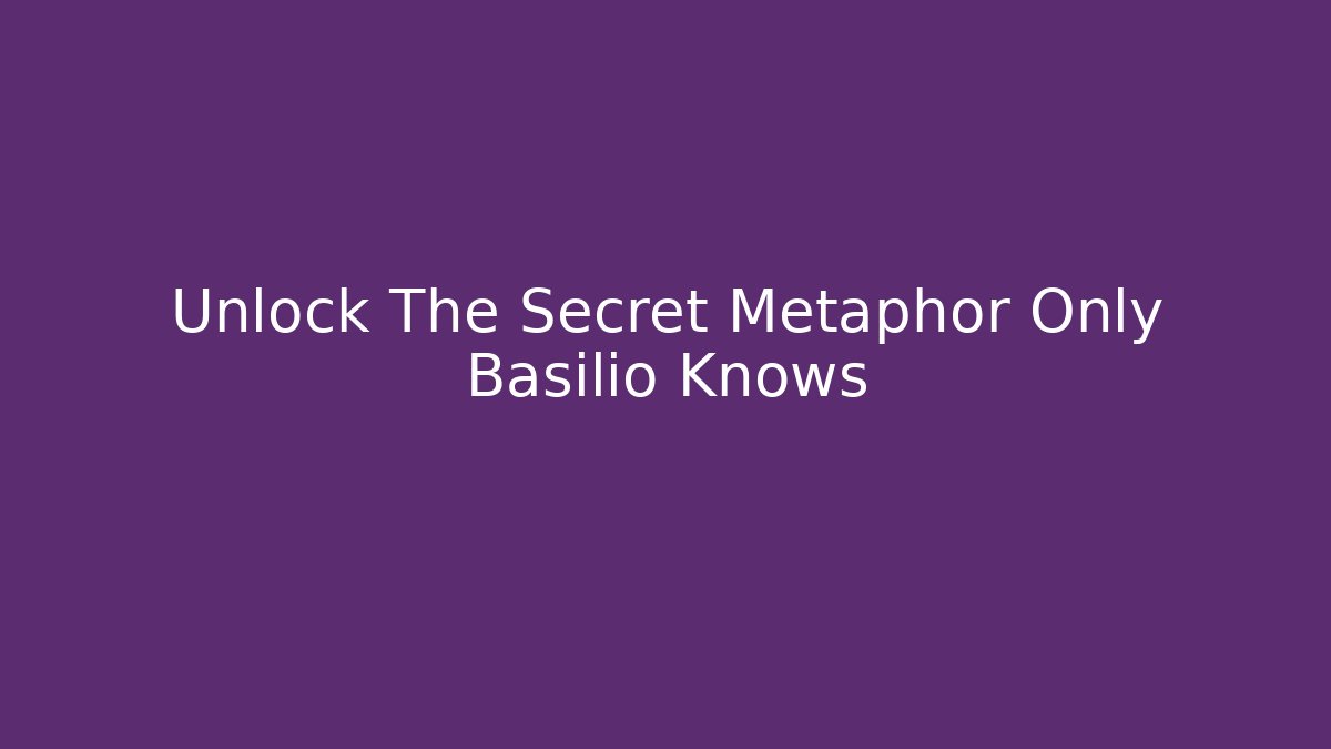 Unlock The Secret Metaphor Only Basilio Knows