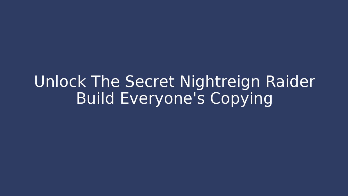 Unlock The Secret Nightreign Raider Build Everyone's Copying