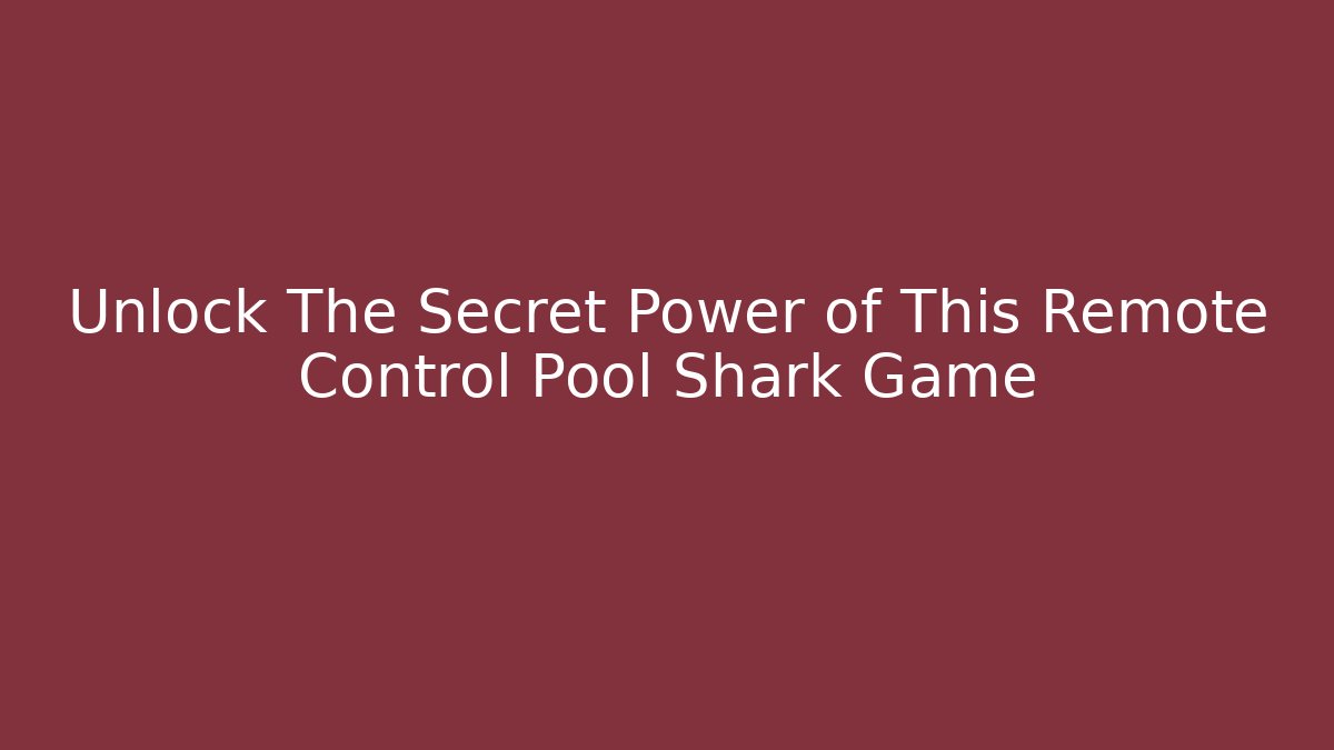 Unlock The Secret Power of This Remote Control Pool Shark Game