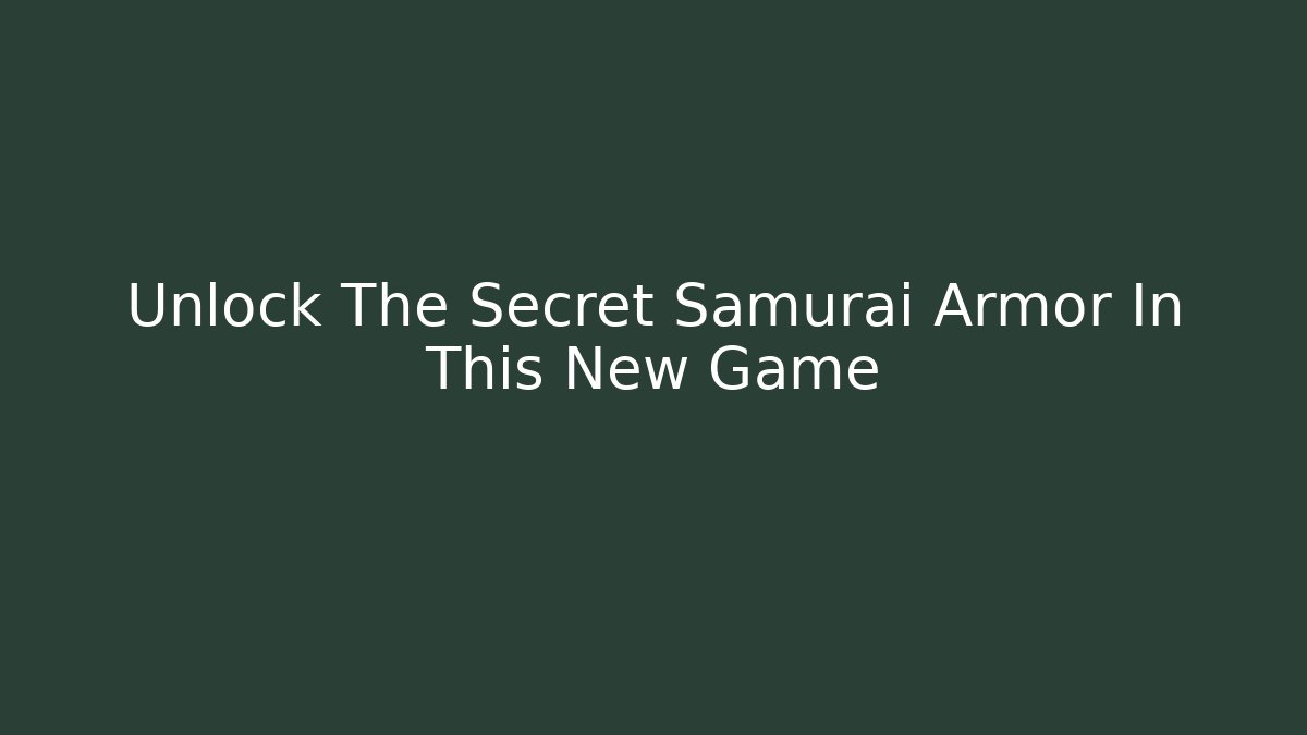 Unlock The Secret Samurai Armor In This New Game