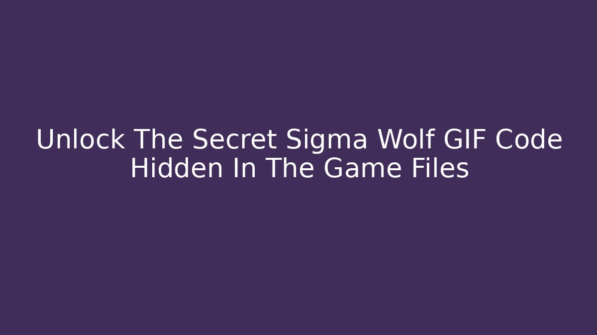 Unlock The Secret Sigma Wolf GIF Code Hidden In The Game Files