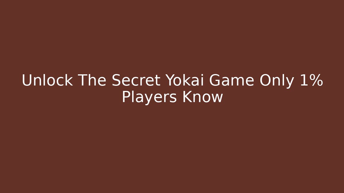 Unlock The Secret Yokai Game Only 1% Players Know