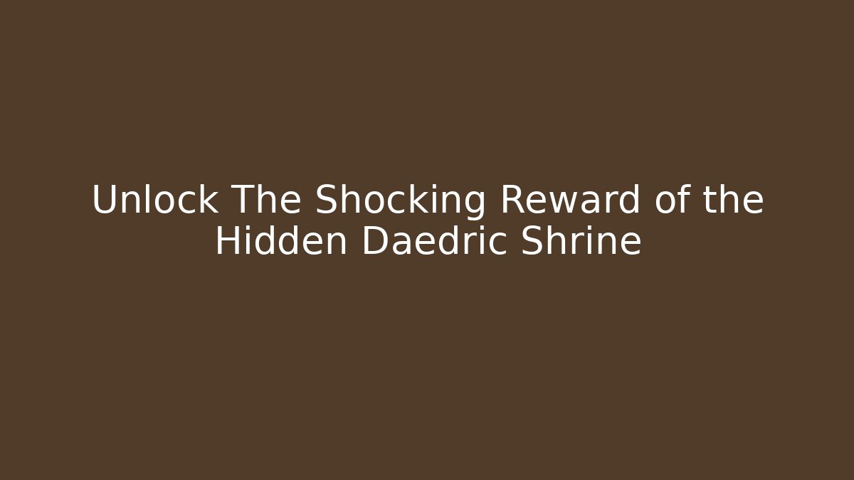Unlock The Shocking Reward of the Hidden Daedric Shrine