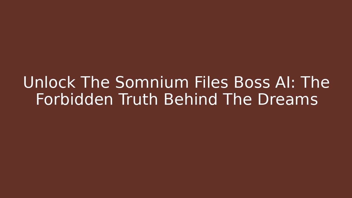 Unlock The Somnium Files Boss AI: The Forbidden Truth Behind The Dreams