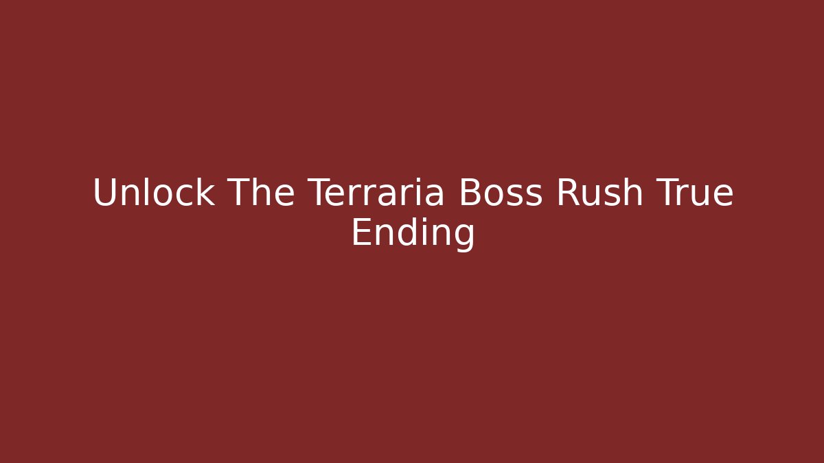 Unlock The Terraria Boss Rush True Ending
