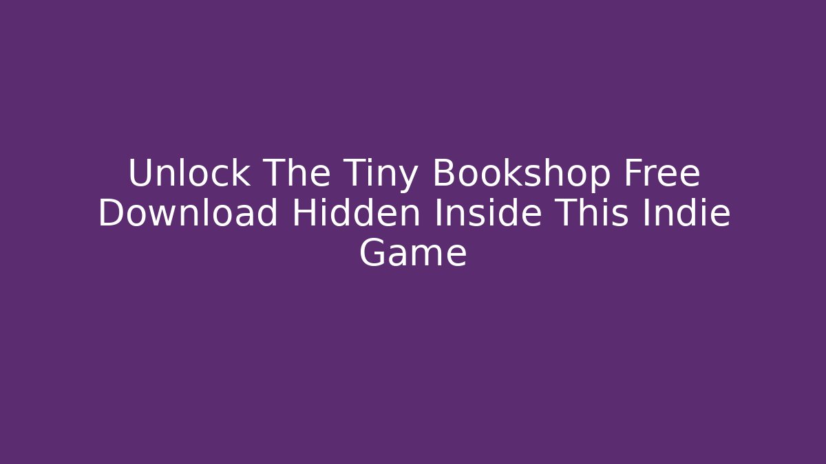 Unlock The Tiny Bookshop Free Download Hidden Inside This Indie Game