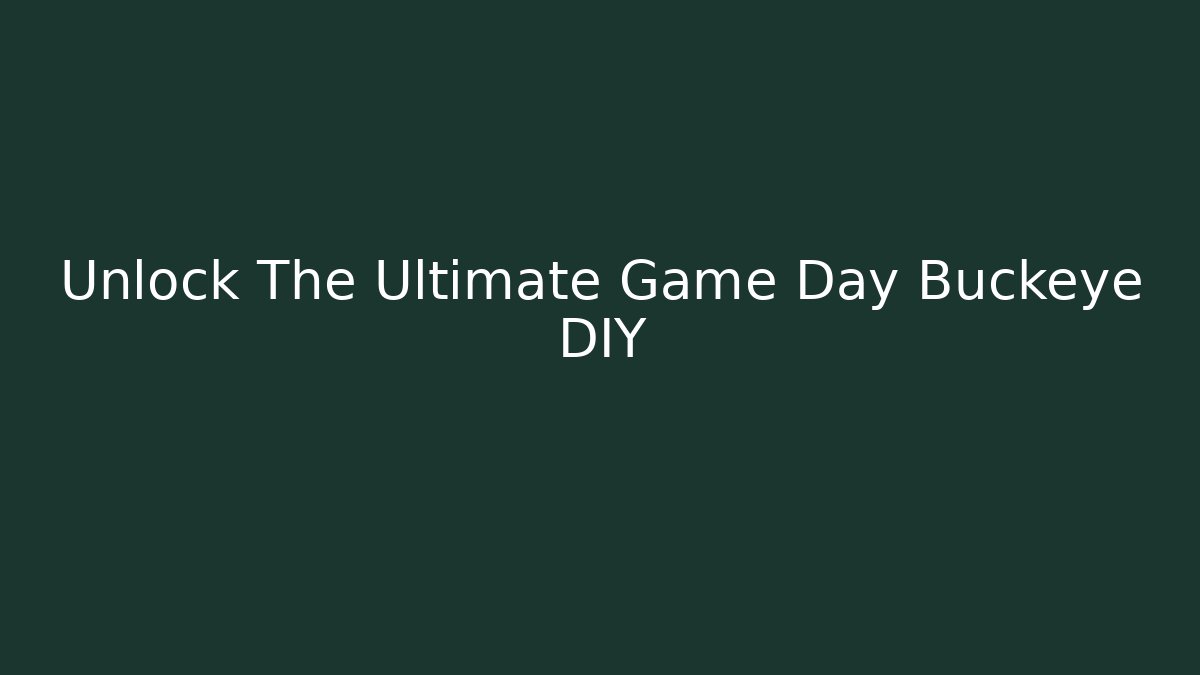 Unlock The Ultimate Game Day Buckeye DIY