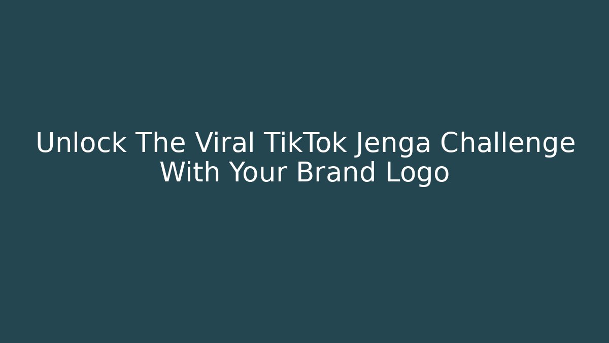 Unlock The Viral TikTok Jenga Challenge With Your Brand Logo