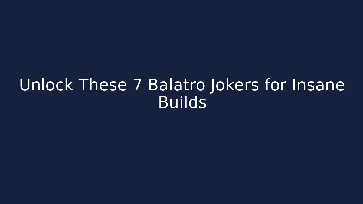 Unlock These 7 Balatro Jokers for Insane Builds
