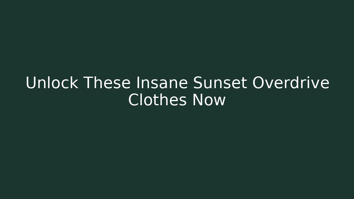 Unlock These Insane Sunset Overdrive Clothes Now