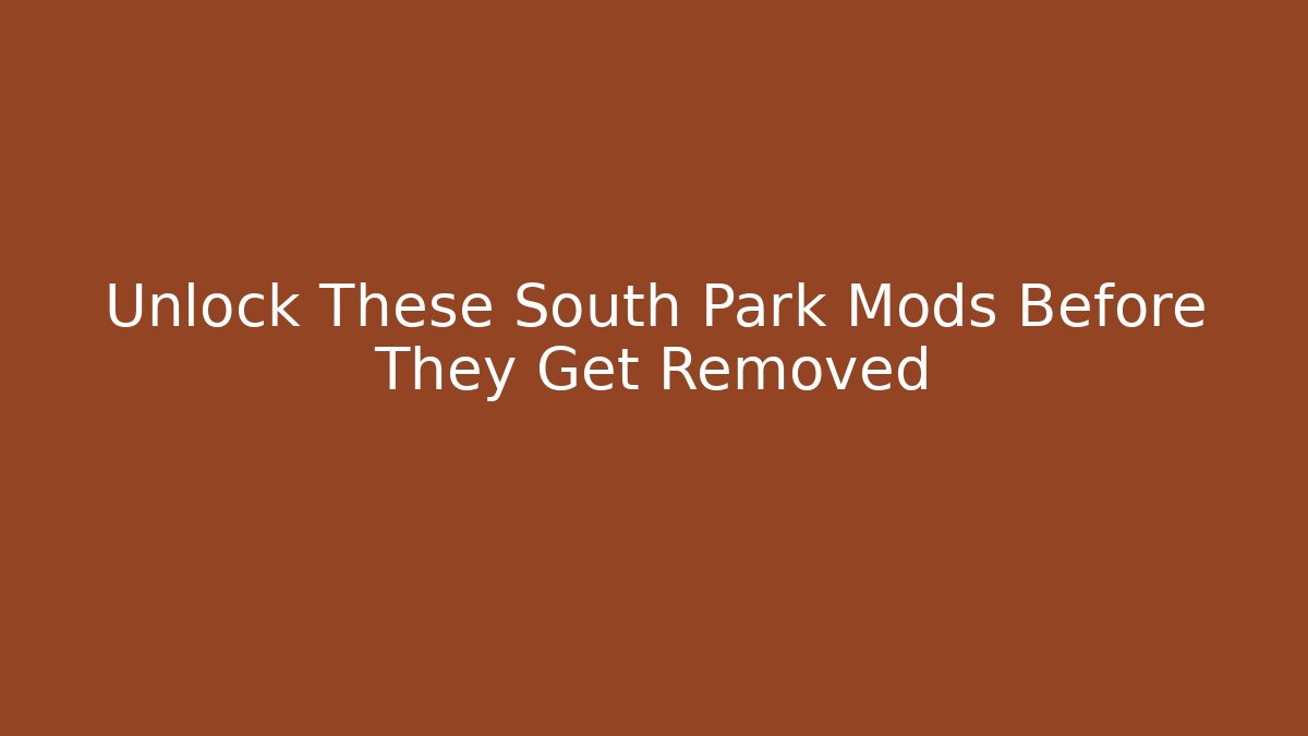 Unlock These South Park Mods Before They Get Removed