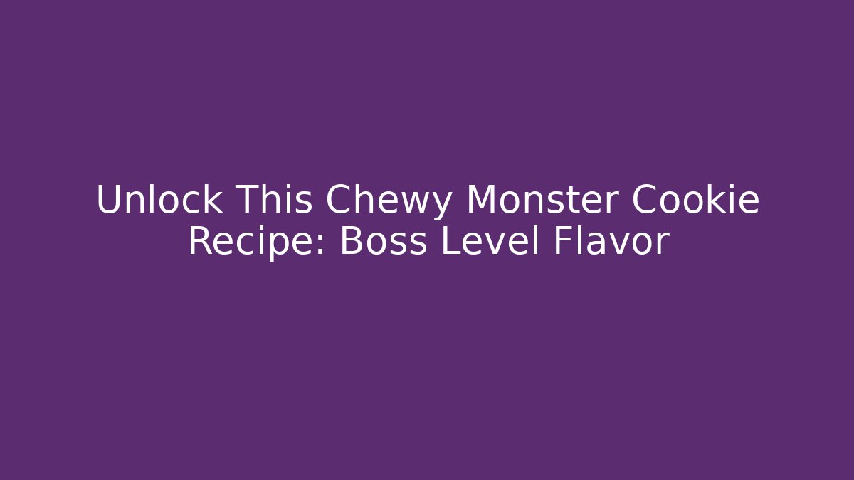 Unlock This Chewy Monster Cookie Recipe: Boss Level Flavor