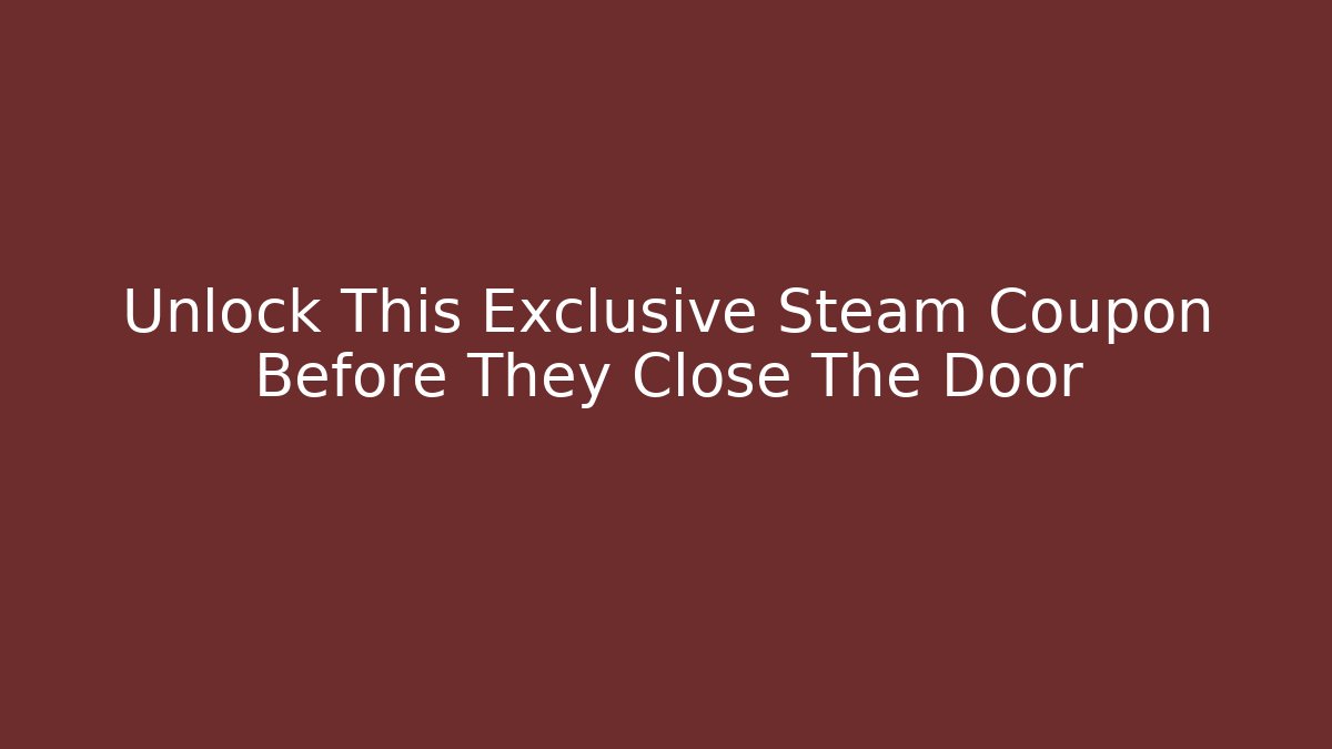 Unlock This Exclusive Steam Coupon Before They Close The Door