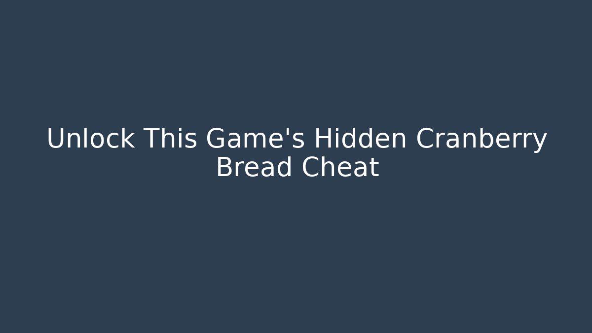 Unlock This Game's Hidden Cranberry Bread Cheat - The Family Holidays