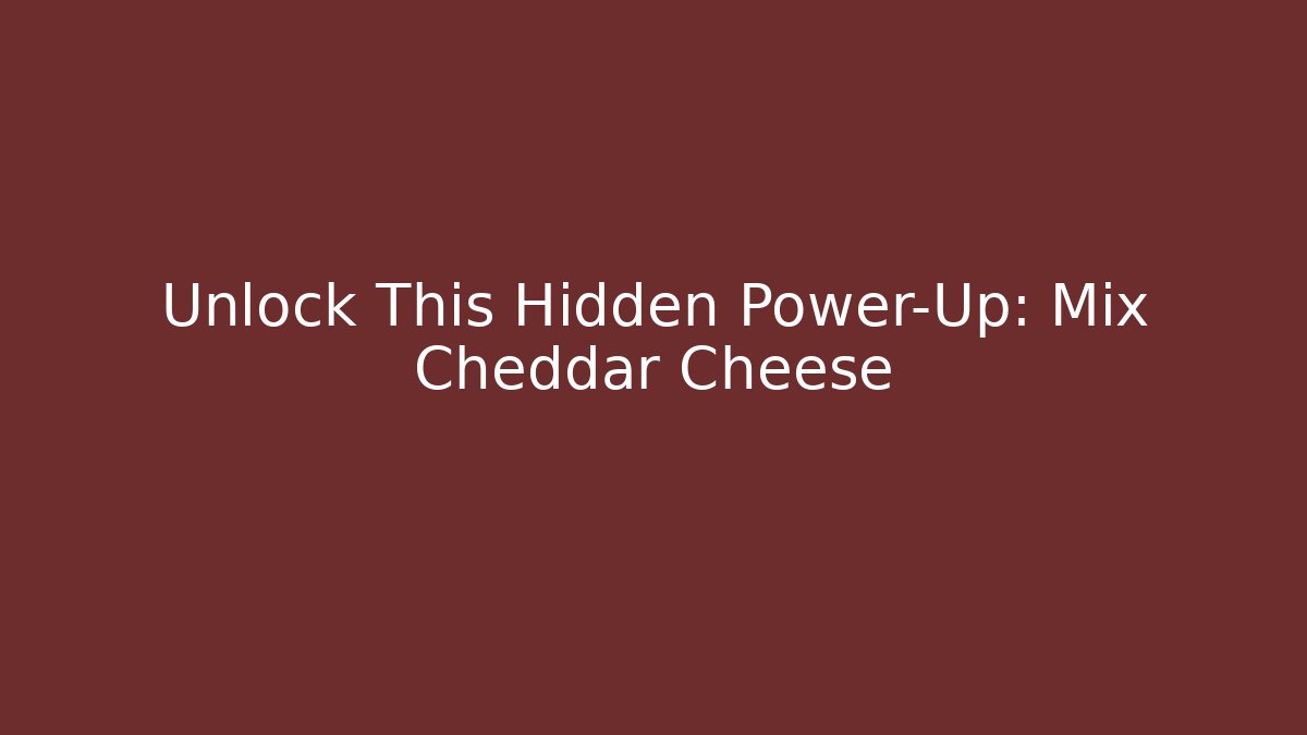 Unlock This Hidden Power-Up: Mix Cheddar Cheese