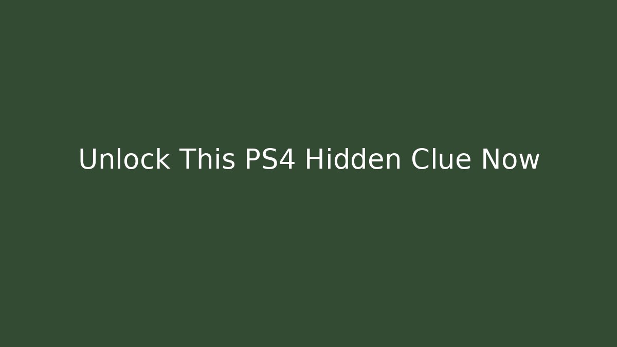 Unlock This PS4 Hidden Clue Now