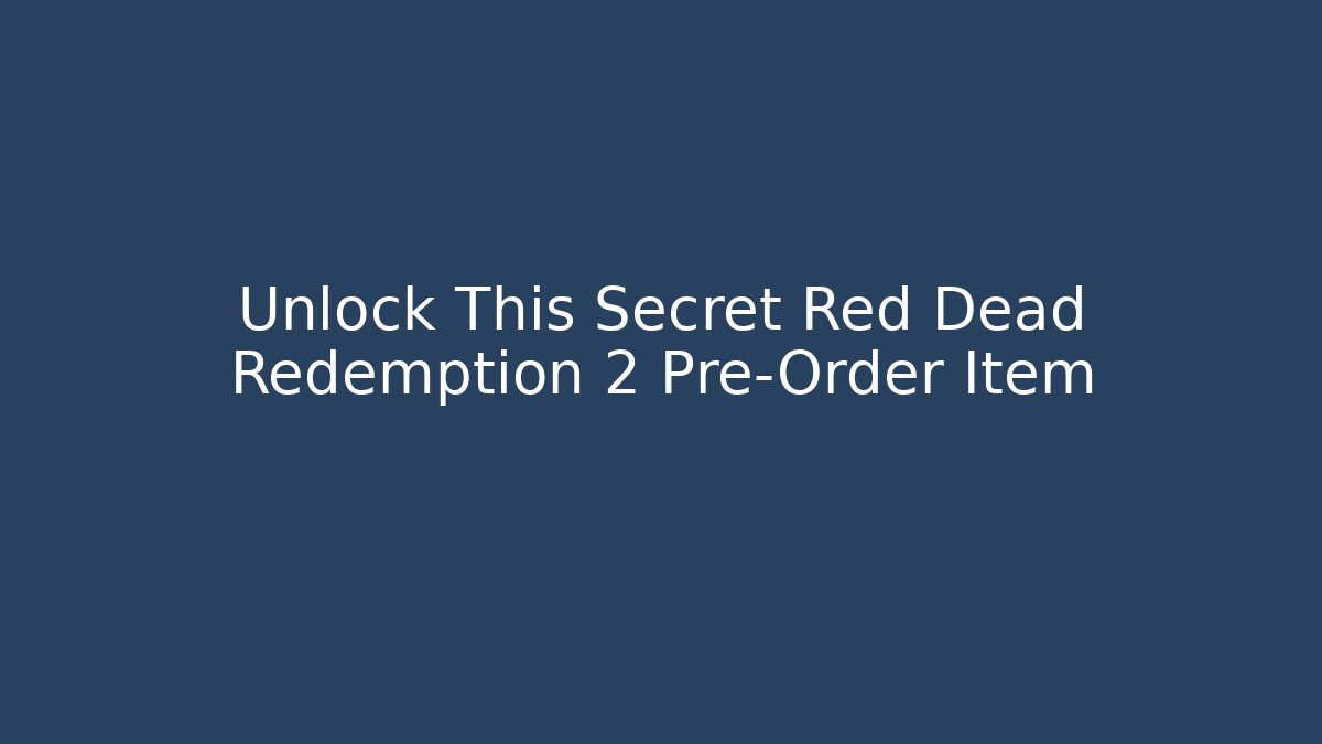 Unlock This Secret Red Dead Redemption 2 Pre-Order Item - The Family Holidays