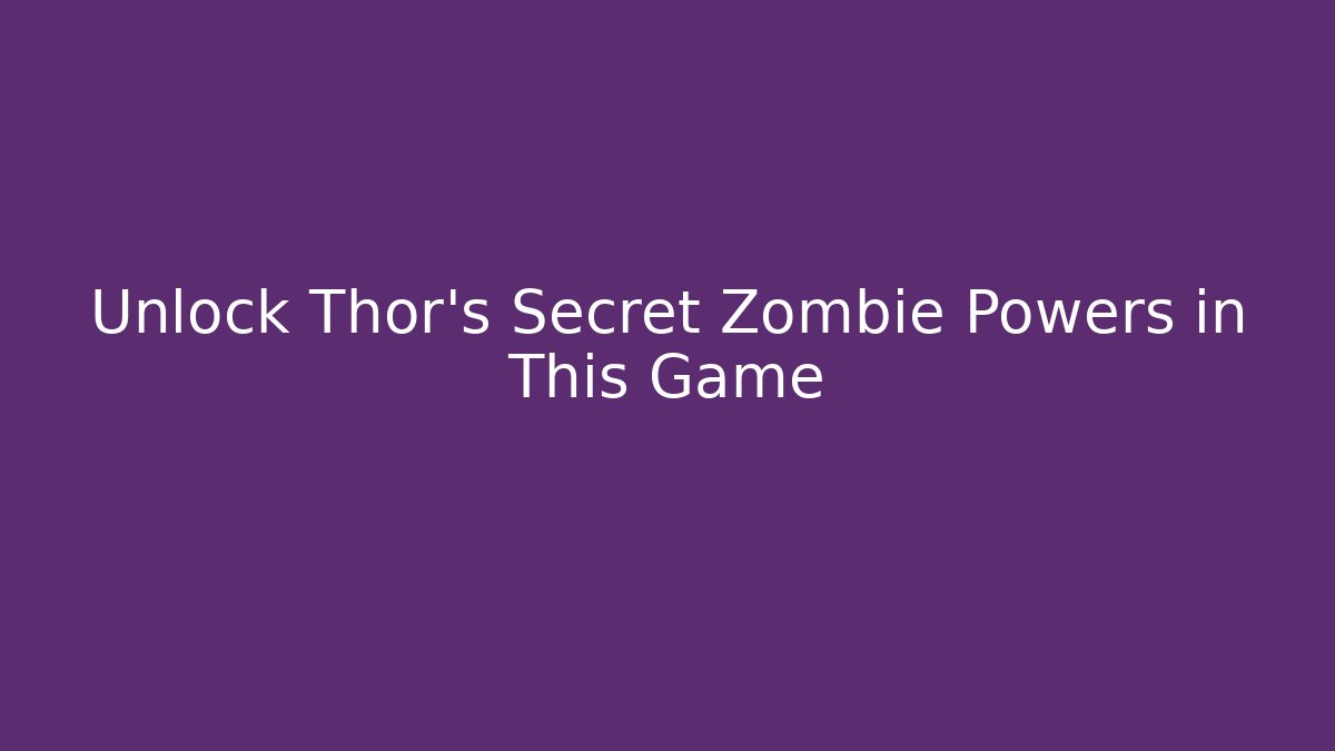 Unlock Thor's Secret Zombie Powers in This Game